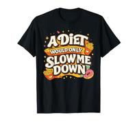 A Diet Would Only Slow Me Down Funny Foodie Snack Lover Camiseta