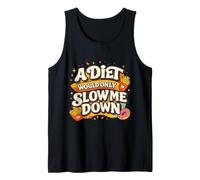 A Diet Would Only Slow Me Down Funny Foodie Snack Lover Camiseta sin Mangas