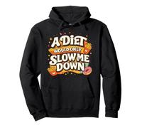A Diet Would Only Slow Me Down Funny Foodie Snack Lover Sudadera con Capucha
