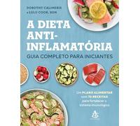A dieta anti-inflamatória: guia completo para iniciantes: Um plano alimentar com 76 receitas para fortalecer o sistema imunológico