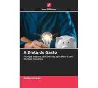 A Dieta do Gasto: Finanças pessoais para uma vida equilibrada e com liberdade económica