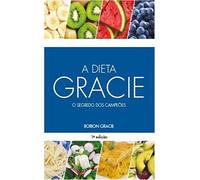 A Dieta Gracie O Segredo dos Campeoes (Em Portugues do Brasil)
