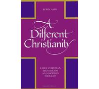 A Different Christianity: Early Christian Esotericism and Modern Thought (SU (Suny Series in Western Esoteric Traditions)
