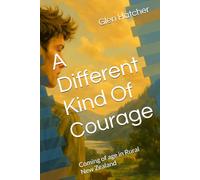 A Different Kind Of Courage: Coming of age in Rural New Zealand