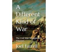 A Different Kind of War: The Civil War Struggle for Missouri