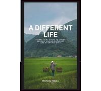 A Different Life: A Practical Guide to Living Abroad, Managing Money, and Starting Over