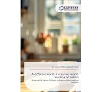 A different world, a common world: an essay on autism: Breaking the Silence: A Guide to Autism Acceptance and Inclusion
