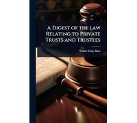 A Digest of the law Relating to Private Trusts and Trustees