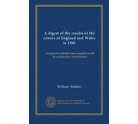 A digest of the results of the census of England and Wales in 1901: arranged in tabular form, together with an explanatory introduction