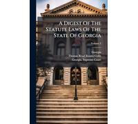 A Digest Of The Statute Laws Of The State Of Georgia