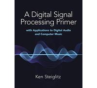 A Digital Signal Processing Primer: with Applications to Digital Audio and Computer Music (Dover Books on Electrical Engineering)