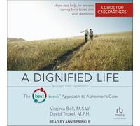 A Dignified Life: The Best Friends™ Approach to Alzheimer’s Care: a Guide for Care Partners