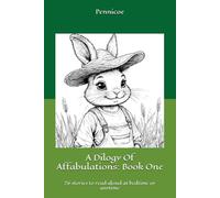 A Dilogy Of Affabulations: Book One: 26 stories to read aloud at bedtime or anytime