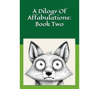 A Dilogy Of Affabulations: Book Two: 26 more stories to read aloud at bedtime or anytime