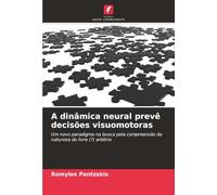 A dinâmica neural prevê decisões visuomotoras: Um novo paradigma na busca pela compreensão da natureza do livre (?) arbítrio