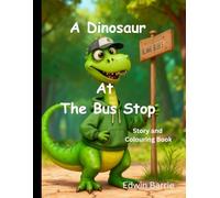 A Dinosaur At The Bus Stop: Story and Colouring Book (Children's colouring and story books)