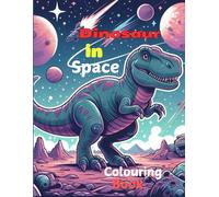 A Dinosaur in The Space Coloring Book: A Fun Adventure for Kids