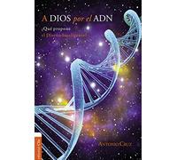 A Dios por El ADN: ¿QUÉ PROPONE EL DISEÑO INTELIGENTE? (Ciencia)