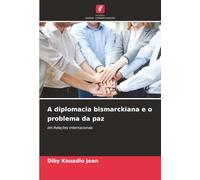 A diplomacia bismarckiana e o problema da paz: em Relações Internacionais