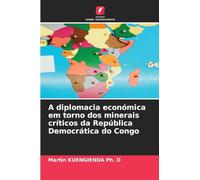 A diplomacia económica em torno dos minerais críticos da República Democrática do Congo