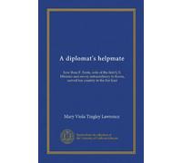 A diplomat's helpmate: how Rose F. Foote, wife of the first U.S. Minister and envoy entraordinary to Korea, served her country in the Far East