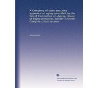 A Directory of state and area agencies on aging compiled by the Select Committee on Aging, House of Representatives, Ninety-seventh Congress, first session