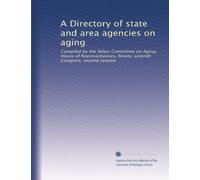 A Directory of state and area agencies on aging: Compiled by the Select Committee on Aging, House of Representatives, Ninety-seventh Congress, second session