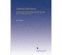 A Directory of the Alumni,: Containing the Names of All the Graduates of the University of Missouri (Except the School of Mines, at Rolla) in an ... With Their Present Addresses and Occupations.