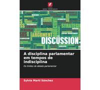 A disciplina parlamentar em tempos de indisciplina: Os limites do debate parlamentar