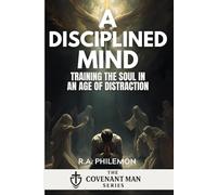 A Disciplined Mind: Training the Soul in an Age of Distraction (The Covenant Man)