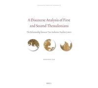 A Discourse Analysis of First and Second Thessalonians: The Relationship Between Two Authentic Pauline Letters: 30 (Linguistic Biblical Studies, 30)