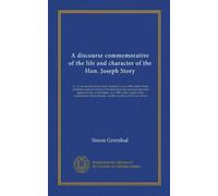 A discourse commemorative of the life and character of the Hon. Joseph Story: LL. D., an associate justice of the Supreme Court of the United States, ... of the University, and the members...