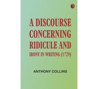 A Discourse Concerning Ridicule and Irony in Writing (1729)