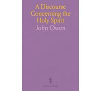A Discourse Concerning the Holy Spirit: Wherein an Account Is Given of His Name, Nature, Personality, Dispensation, Operations and Effects
