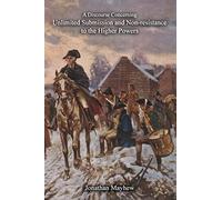 A Discourse Concerning Unlimited Submission and Non-resistance to the Higher Powers
