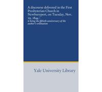 A discourse delivered in the First Presbyterian Church in Newburyport, on Tuesday, Nov. 19, 1844 :: it being the fiftieth anniversary of the author's ordination
