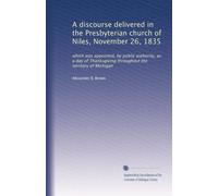A discourse delivered in the Presbyterian church of Niles, November 26, 1835: which was appointed, by public authority, as a day of Thanksgiving throughout the territory of Michigan