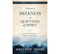 A Discourse on Meekness and Quietness of Spirit: The Nature and Excellency of a Meek and Quiet Spirit [Updated and Annotated]
