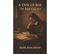 A Discourse on Method: Radical Doubt, Reason, and the Search for Certainty