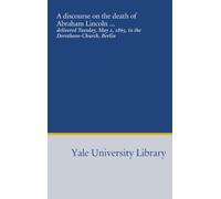 A discourse on the death of Abraham Lincoln ...: delivered Tuesday, May 2, 1865, in the Dorotheen-Church, Berlin
