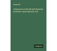 A Discourse on the Life and Character of the Rev. Aaron Bancroft, D.D.