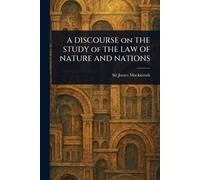 A DISCOURSE on THE STUDY of THE LAW OF NATURE AND NATIONS