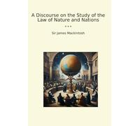 A Discourse on the Study of the Law of Nature and Nations (Classic Books)