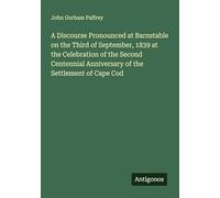 A Discourse Pronounced at Barnstable on the Third of September, 1839 at the Celebration of the Second Centennial Anniversary of the Settlement of Cape Cod