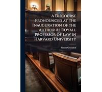 A Discourse Pronounced at the Inauguration of the Author As Royall Professor of Law in Harvard University