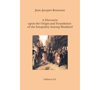 A Discourse upon the Origin and Foundation of the Inequality Among Mankind: (Unabridged Edition)