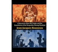 A Discourse Upon the Origin and the Foundation of the Inequality Among Mankind