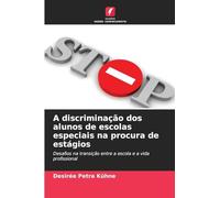 A discriminação dos alunos de escolas especiais na procura de estágios: Desafios na transição entre a escola e a vida profissional