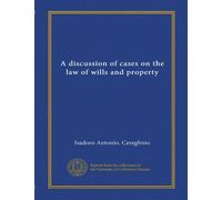 A discussion of cases on the law of wills and property (Vol-1)