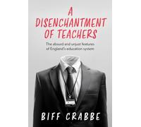 A Disenchantment of Teachers: The absurd and unjust features of England's education system